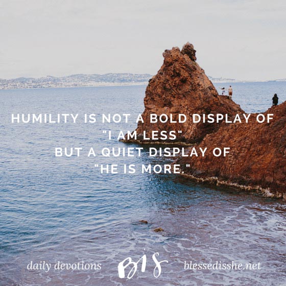 Humility . . . Need I Say More - Blessed Is She