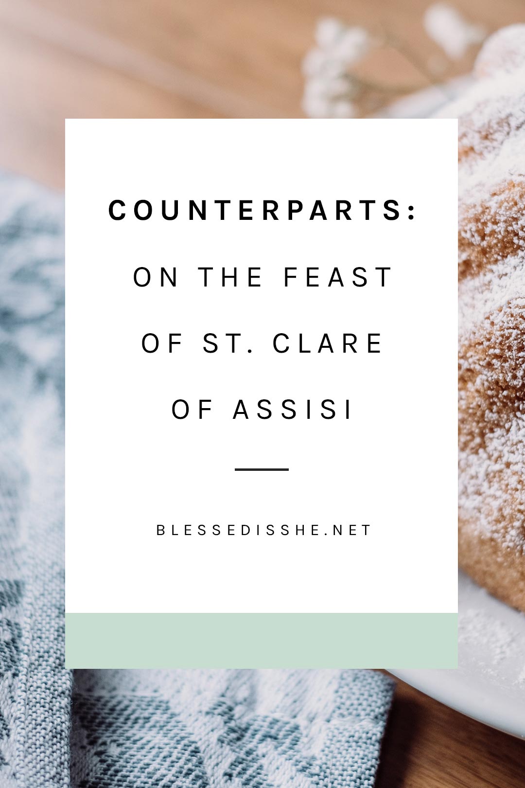 Counterparts: On the Feast of St. Clare of Assisi | Blessed is She